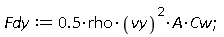 Fdy := .5*rho*vy^2*A*Cw;