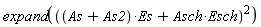 expand(((As+As2)*Es+Asch*Esch)^2)