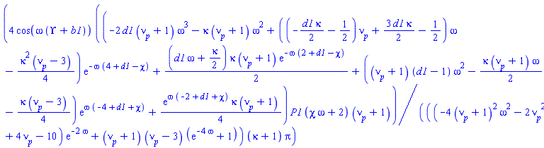 4*cos(omega*(Upsilon+b1))*((-2*d1*(nu__p+1)*omega^3-kappa*(nu__p+1)*omega^2+((-(1/2)*d1*kappa-1/2)*nu__p+(3/2)*d1*kappa-1/2)*omega-(1/4)*kappa^2*(nu__p-3))*exp(-omega*(4+d1-chi))+(1/2)*(d1*omega+(1/2)*kappa)*kappa*(nu__p+1)*exp(-omega*(2+d1-chi))+((nu__p+1)*(d1-1)*omega^2-(1/2)*kappa*(nu__p+1)*omega-(1/4)*kappa*(nu__p-3))*exp(omega*(-4+d1+chi))+(1/4)*exp(omega*(-2+d1+chi))*kappa*(nu__p+1))*P1*(chi*omega+2)*(nu__p+1)/(((-4*(nu__p+1)^2*omega^2-2*nu__p^2+4*nu__p-10)*exp(-2*omega)+(nu__p+1)*(nu__p-3)*(exp(-4*omega)+1))*(kappa+1)*Pi)
