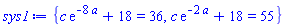 {c*exp(-8*a)+18 = 36, c*exp(-2*a)+18 = 55}