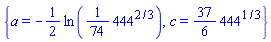 {a = -(1/2)*ln((1/74)*444^(2/3)), c = (37/6)*444^(1/3)}