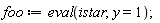 foo := eval(istar, y = 1)