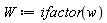 W := ifactor(w)