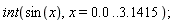 int(sin(x), x = 0. .. 3.1415)