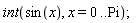 int(sin(x), x = 0 .. Pi)