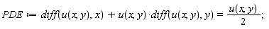PDE := diff(u(x, y), x)+u(x, y)*(diff(u(x, y), y)) = (1/2)*u(x, y);