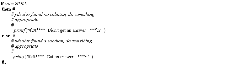 if sol = NULL then printf("\t\t\t****  Didn't get an answer   ***\n") else printf("\t\t\t****  Got an answer   ***\n") end if;