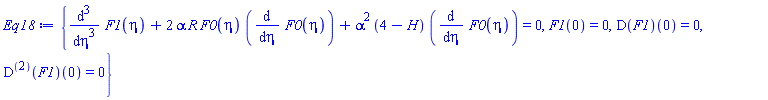 {diff(diff(diff(F1(eta), eta), eta), eta)+2*alpha*R*F0(eta)*(diff(F0(eta), eta))+alpha^2*(4-H)*(diff(F0(eta), eta)) = 0, F1(0) = 0, (D(F1))(0) = 0, ((D@@2)(F1))(0) = 0}