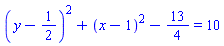 (y-1/2)^2+(x-1)^2-13/4 = 10