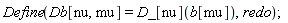 Define(Db[nu, mu] = D_[nu](b[mu]), redo)