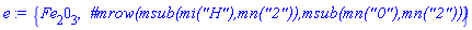 {`#mrow(msub(mi("Fe"),mn("2")),msub(mn("0"),mn("3")))`, `Â #mrow(msub(mi("H"),mn("2")),msub(mn("0"),mn("2")))`}