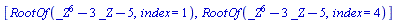 [RootOf(_Z^6-3*_Z-5, index = 1), RootOf(_Z^6-3*_Z-5, index = 4)]