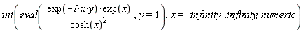 int(eval(exp(-I*x*y)*exp(x)/cosh(x)^2, y = 1), x = -infinity .. infinity, numeric)
