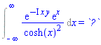 Int(exp(-I*x*y)*exp(x)/cosh(x)^2, x = -infinity .. infinity) = `?`