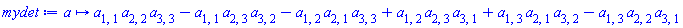 proc (a) options operator, arrow; a[1, 1]*a[2, 2]*a[3, 3]-a[1, 1]*a[2, 3]*a[3, 2]-a[1, 2]*a[2, 1]*a[3, 3]+a[1, 2]*a[2, 3]*a[3, 1]+a[1, 3]*a[2, 1]*a[3, 2]-a[1, 3]*a[2, 2]*a[3, 1] end proc