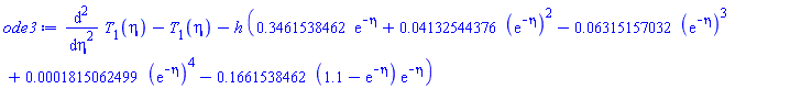 diff(diff(T[1](eta), eta), eta)-T[1](eta)-h*(.3461538462*exp(-eta)+0.4132544376e-1*(exp(-eta))^2-0.6315157032e-1*(exp(-eta))^3+0.1815062499e-3*(exp(-eta))^4-.1661538462*(1.1-exp(-eta))*exp(-eta))
