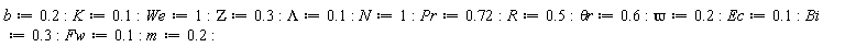 b := .2; K := .1; We := 1; ZETA := .3; Lambda := .1; N := 1; Pr := .72; R := .5; `&theta;r` := .6; `&varpi;` := .2; Ec := .1; Bi := .3; Fw := .1; m := .2