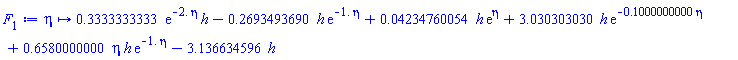 proc (eta) options operator, arrow; .3333333333*exp(-2.*eta)*h-.2693493690*h*exp(-1.*eta)+0.4234760054e-1*h*exp(eta)+3.030303030*h*exp(-.1000000000*eta)+.6580000000*eta*h*exp(-1.*eta)-3.136634596*h end proc