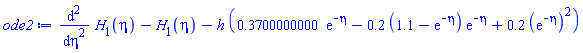 diff(diff(H[1](eta), eta), eta)-H[1](eta)-h*(.3700000000*exp(-eta)-.2*(1.1-exp(-eta))*exp(-eta)+.2*(exp(-eta))^2)