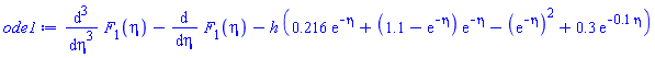diff(diff(diff(F[1](eta), eta), eta), eta)-(diff(F[1](eta), eta))-h*(.216*exp(-eta)+(1.1-exp(-eta))*exp(-eta)-(exp(-eta))^2+.3*exp(-.1*eta))