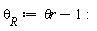 `&theta;__R` := `&theta;r`-1