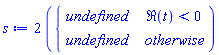 s := 2*piecewise(Re(t) < 0, undefined, undefined)