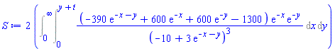 2*(Int((-390*exp(-x-y)+600*exp(-x)+600*exp(-y)-1300)*exp(-x)*exp(-y)/(-10+3*exp(-x-y))^3, x = 0 .. y+t, y = 0 .. infinity))
