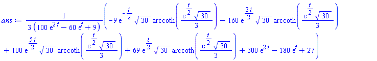 (1/3)*(-9*exp(-(1/2)*t)*30^(1/2)*arccoth((1/3)*exp((1/2)*t)*30^(1/2))-160*exp((3/2)*t)*30^(1/2)*arccoth((1/3)*exp((1/2)*t)*30^(1/2))+100*exp((5/2)*t)*30^(1/2)*arccoth((1/3)*exp((1/2)*t)*30^(1/2))+69*exp((1/2)*t)*30^(1/2)*arccoth((1/3)*exp((1/2)*t)*30^(1/2))+300*exp(2*t)-180*exp(t)+27)/(100*exp(2*t)-60*exp(t)+9)