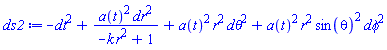 -dt^2+a(t)^2*dr^2/(-k*r^2+1)+a(t)^2*r^2*dtheta^2+a(t)^2*r^2*sin(theta)^2*dphi^2