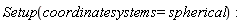 Setup(coordinatesystems = spherical)