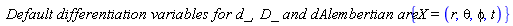 `Default differentiation variables for d_, D_ and dAlembertian are:`*{X = (r, theta, phi, t)}