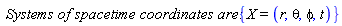 `Systems of spacetime coordinates are:`*{X = (r, theta, phi, t)}