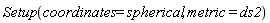 Setup(coordinates = spherical, metric = ds2)