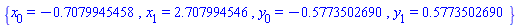 {x[0] = -.7079945458, x[1] = 2.707994546, y[0] = -.5773502690, y[1] = .5773502690}