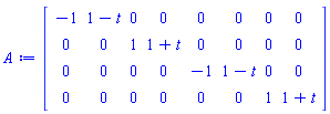 Matrix(4, 8, {(1, 1) = -1, (1, 2) = 1-t, (1, 3) = 0, (1, 4) = 0, (1, 5) = 0, (1, 6) = 0, (1, 7) = 0, (1, 8) = 0, (2, 1) = 0, (2, 2) = 0, (2, 3) = 1, (2, 4) = 1+t, (2, 5) = 0, (2, 6) = 0, (2, 7) = 0, (2, 8) = 0, (3, 1) = 0, (3, 2) = 0, (3, 3) = 0, (3, 4) = 0, (3, 5) = -1, (3, 6) = 1-t, (3, 7) = 0, (3, 8) = 0, (4, 1) = 0, (4, 2) = 0, (4, 3) = 0, (4, 4) = 0, (4, 5) = 0, (4, 6) = 0, (4, 7) = 1, (4, 8) = 1+t})