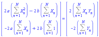 (Vector(2, {(1) = 2*a*(Sum(X[n]^2, n = 1 .. N))-2*b*(Sum(X[n], n = 1 .. N)), (2) = -2*a*(Sum(X[n], n = 1 .. N))+2*b*(Sum(1, n = 1 .. N))})) = (Vector(2, {(1) = 2*(Sum(X[n]*Y[n], n = 1 .. N)), (2) = -2*(Sum(Y[n], n = 1 .. N))}))