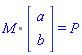 `%.`(M, Vector(2, {(1) = a, (2) = b})) = P