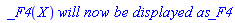 ` _F4`(X)*`will now be displayed as`*_F4