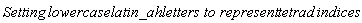`Setting `*lowercaselatin_ah*` letters to represent `*tetrad*` indices`