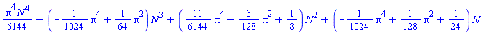 (1/6144)*Pi^4*N^4+(-(1/1024)*Pi^4+(1/64)*Pi^2)*N^3+((11/6144)*Pi^4-(3/128)*Pi^2+1/8)*N^2+(-(1/1024)*Pi^4+(1/128)*Pi^2+1/24)*N
