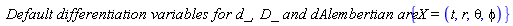 `Default differentiation variables for d_, D_ and dAlembertian are:`*{X = (t, r, theta, phi)}