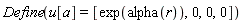 Define(u[a] = [exp(alpha(r)), 0, 0, 0])