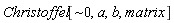 "Christoffel[~0,a,b,matrix]"