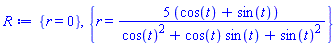 {r = 0}, {r = 5*(cos(t)+sin(t))/(cos(t)^2+cos(t)*sin(t)+sin(t)^2)}