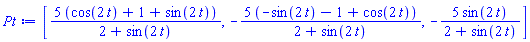 [5*(cos(2*t)+1+sin(2*t))/(2+sin(2*t)), -5*(-sin(2*t)-1+cos(2*t))/(2+sin(2*t)), -5*sin(2*t)/(2+sin(2*t))]
