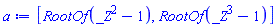 [RootOf(_Z^2-1), RootOf(_Z^3-1)]