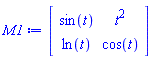 Matrix(2, 2, {(1, 1) = sin(t), (1, 2) = t^2, (2, 1) = ln(t), (2, 2) = cos(t)})