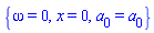 {omega = 0, x = 0, a[0] = a[0]}