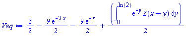 3/2-(9/2)*exp(-2*x)-(9/2)*exp(-x)+(1/2)*(int(exp(-y)*Z(x-y), y = 0 .. ln(2)))