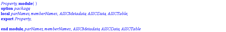 Property, module () local parNames, memberNames, AISCMetadata, AISCData, AISCTable; export Property; option package; end module, parNames, memberNames, AISCMetadata, AISCData, AISCTable